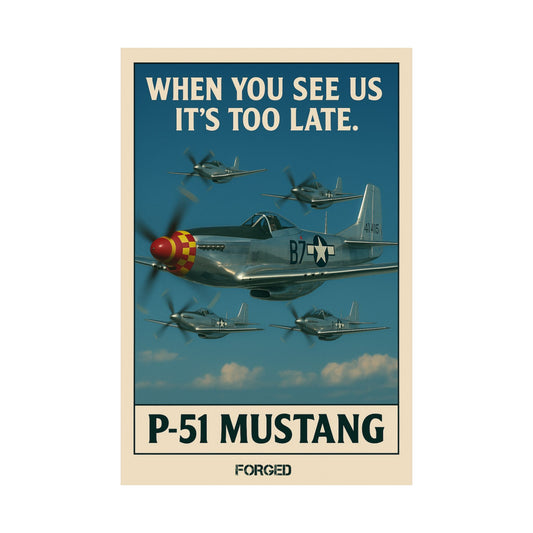 P-51 Mustang Poster - "WHEN YOU SEE US IT'S TOO LATE." V2