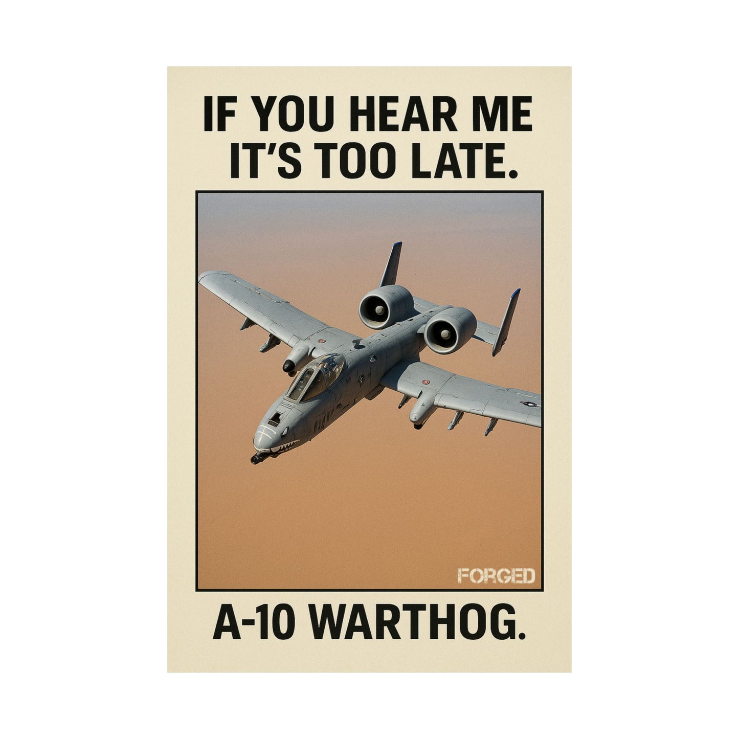 A-10 Warthog Poster - "IF YOU HEAR ME IT'S TOO LATE."